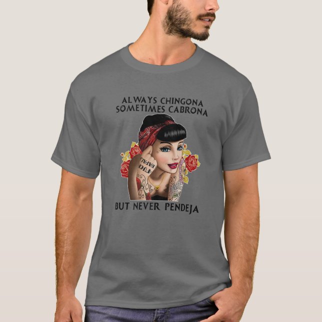 Always Chingona Sometimes Cabrona But Never Pendej T-Shirt (Front)