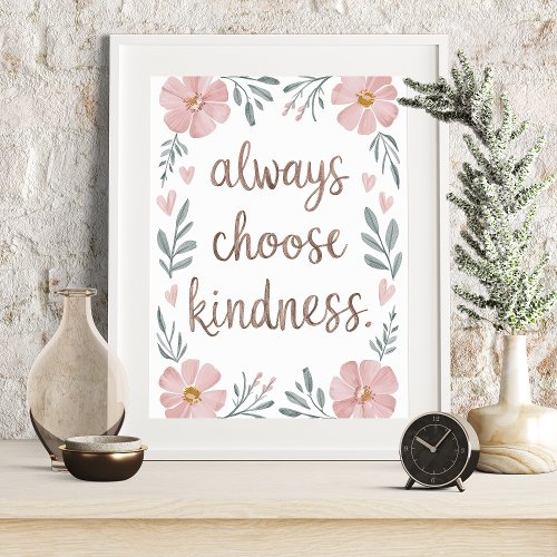 Always Choose Kindness Floral Inspirational Art Poster