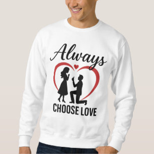 Always Choose Love Men’s Romantic Crewneck Sweatsh Sweatshirt