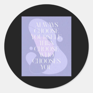 Always Choose Yourself1 Classic Round Sticker