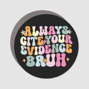 Always Cite Your Evidence Bruh English Teacher  Car Magnet