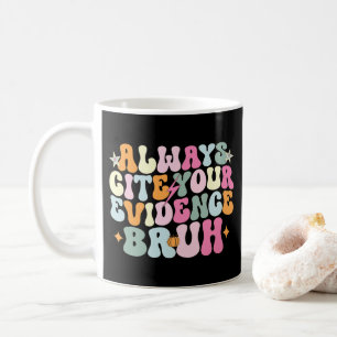 Always Cite Your Evidence Bruh English Teacher Coffee Mug