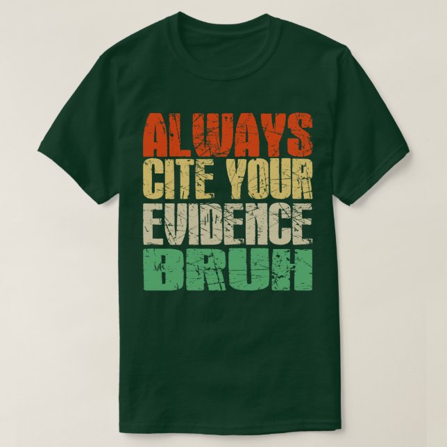 Always Cite Your Evidence Bruh funny teachers sayi T-Shirt (Design Front)