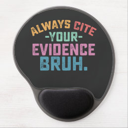 Always Cite Your Evidence Bruh Gel Mouse Pad