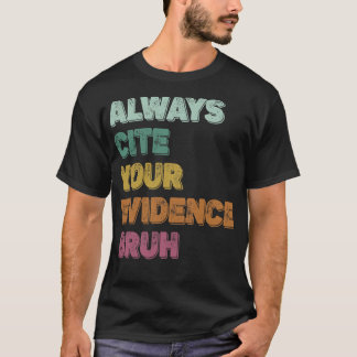 Always Cite Your Evidence Bruh retro vintage T-Shirt