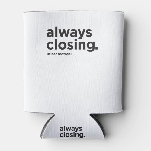 Always Closing Funny Real Estate Slogan Can Cooler