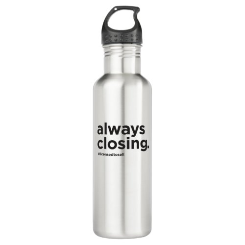 Always Closing Funny Real Estate Slogan Stainless Steel Water Bottle