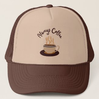 Always Coffee Streaming Hot Cup Brown Text Trucker Hat