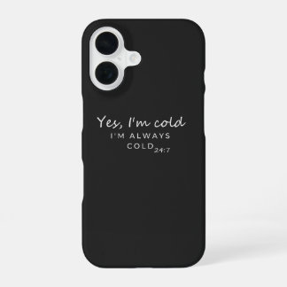 Always Cold 24/7 Humorous Quote Design iPhone 16 Case