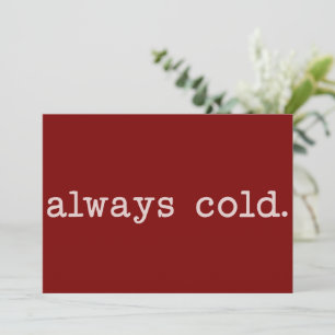 Always Cold Cute Winter Funny Cold Christmas Holiday Card