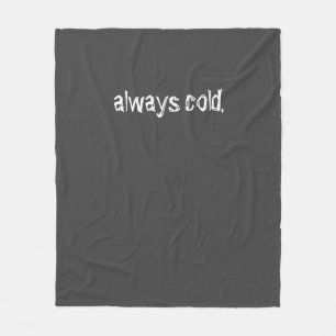 always cold. fleece blanket