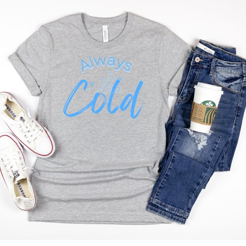Always Cold Funny Blue Text Womens  T_Shirt