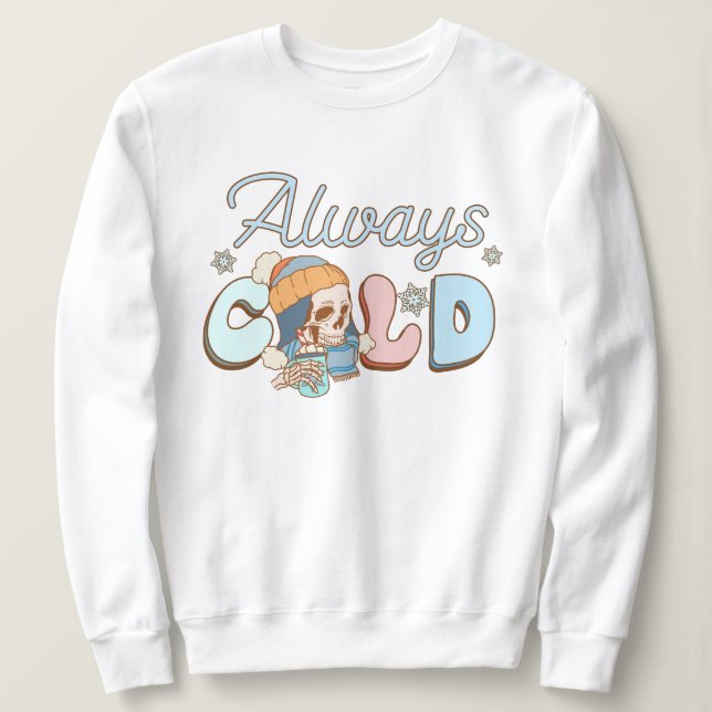 Always cold sweatshirt (Design Front)