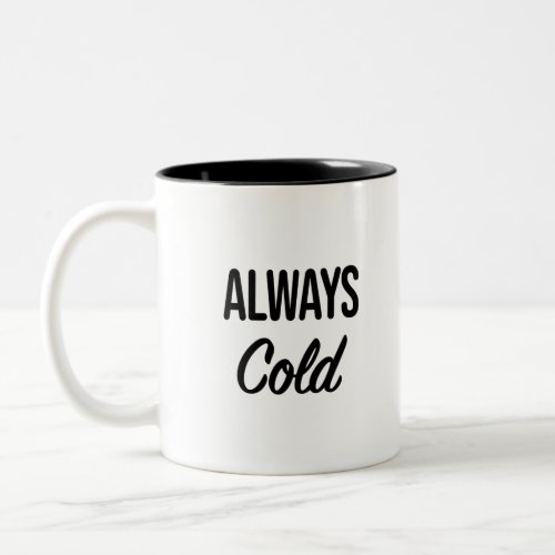 Always Cold winter gifts Two_Tone Coffee Mug