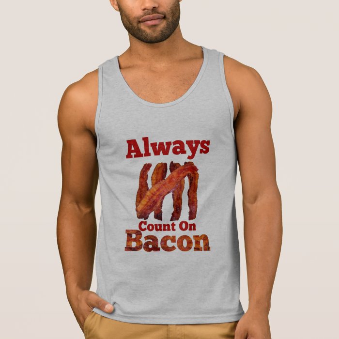 Always Count On Bacon T Shirts