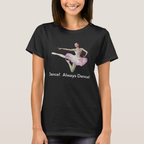 Always Dance Ballerina Customizable Text T_Shirt