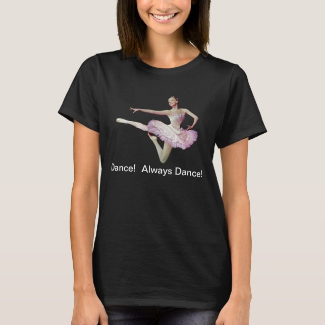 Always Dance Ballerina, Customizable Text T-Shirt (Front)