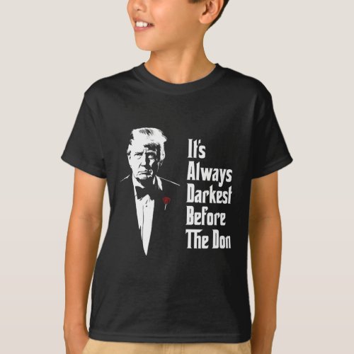 Always Darkest Before The Don _ Funny Trump Mafia  T_Shirt