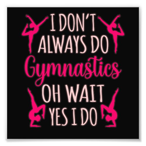Always Do Gymnastics Gymnast Gymnastic Sports Love Photo Print