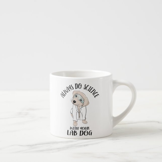 Always Do Science With Your Lab Dog Funny Science Espresso Cup (Right)