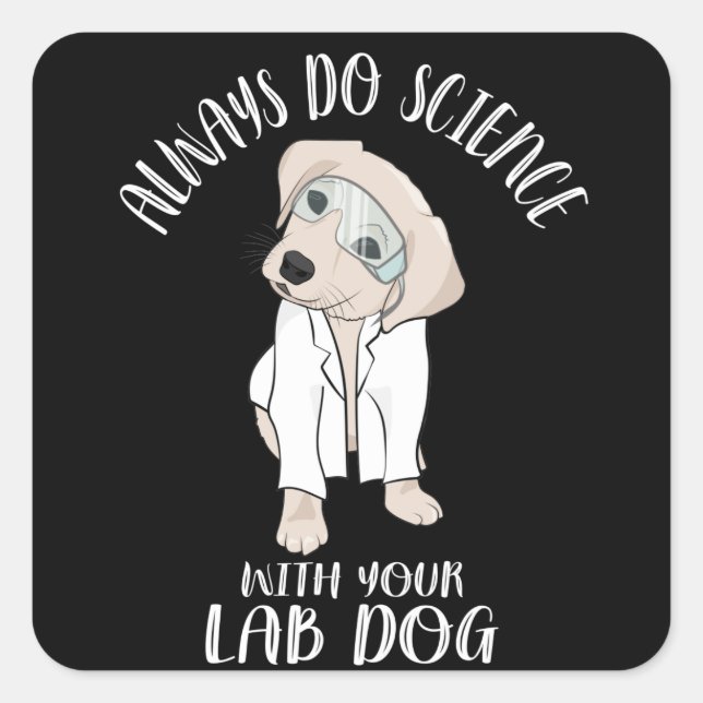 Always Do Science With Your Lab Dog Funny Science Square Sticker (Front)