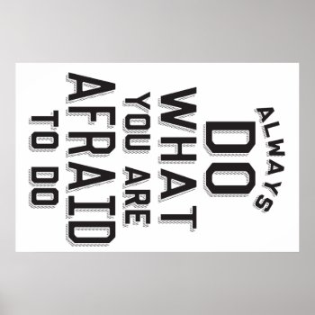 Always Do What You Are Afraid To Do Poster by summermixtape at Zazzle