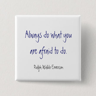 Always do what you are afraid to do. , Ralph Wa... Button