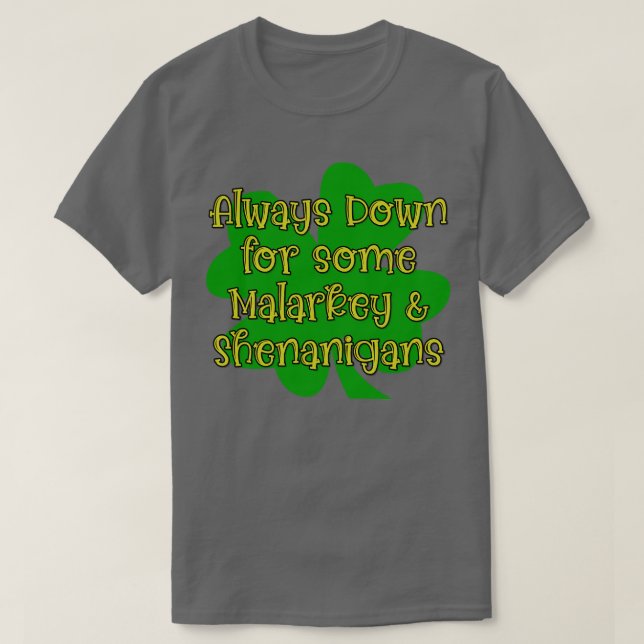 Always Down For Some Malarkey Shenanigans T-Shirt (Design Front)