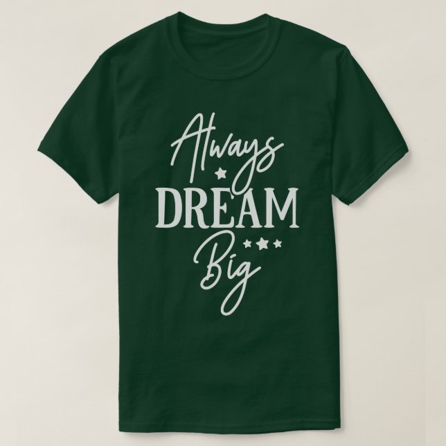 Always Dream Big T-Shirt (Design Front)