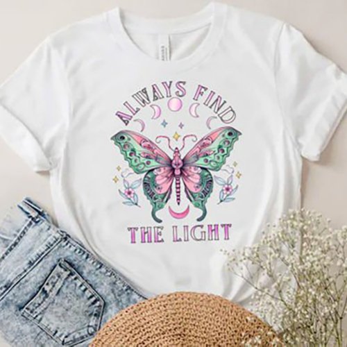Always Find the Light Beautiful colorful butterfly T_Shirt