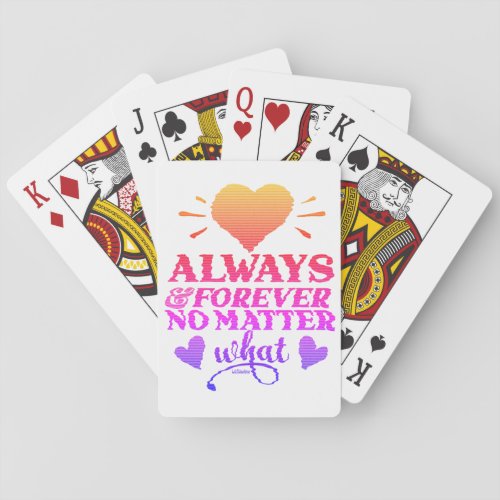 ALWAYS  FOREVER NO MATTER WHAT valentines day     Playing Cards