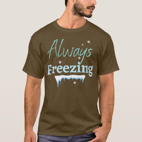 ALWAYS FREEZING WINTER WONDERLAND ICE COLD SNOWF T_Shirt