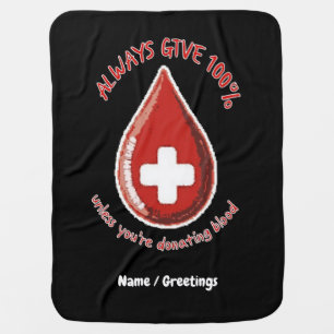 Always Give 100% Unless Donating Blood Funny Baby Blanket