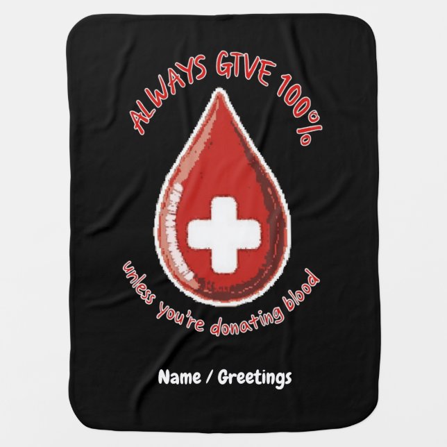 Always Give 100% Unless Donating Blood Funny Baby Blanket (Front)
