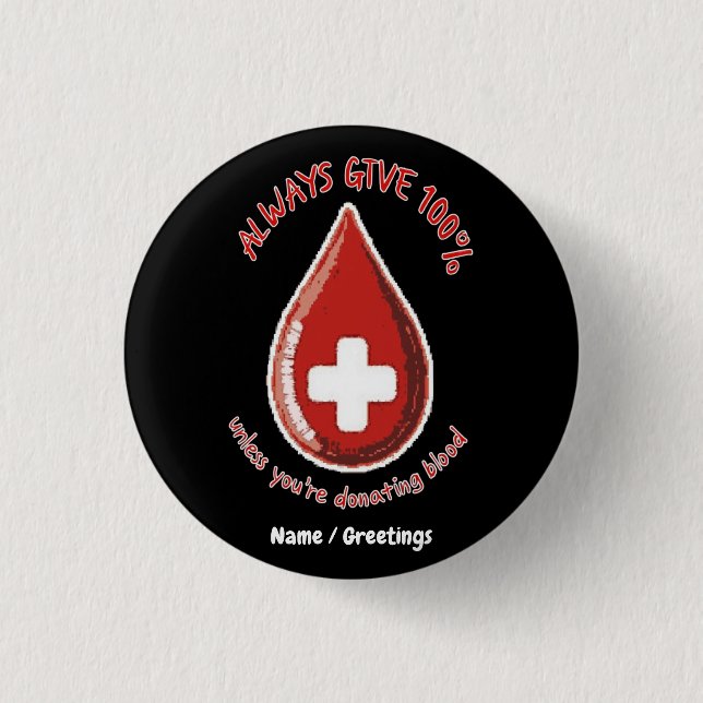 Always Give 100% Unless Donating Blood Funny Button (Front)