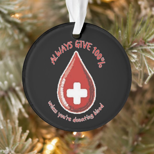 Always Give 100% Unless Donating Blood Funny Ornament (Tree)
