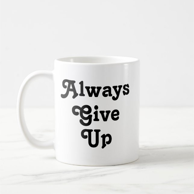 Always Give up Coffee Mug (Left)