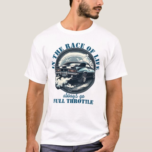 Always Go Full Throttle  Funny Car T-Shirt (Front)