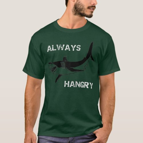 Always Hangry Funny Hungry Shark  T_Shirt