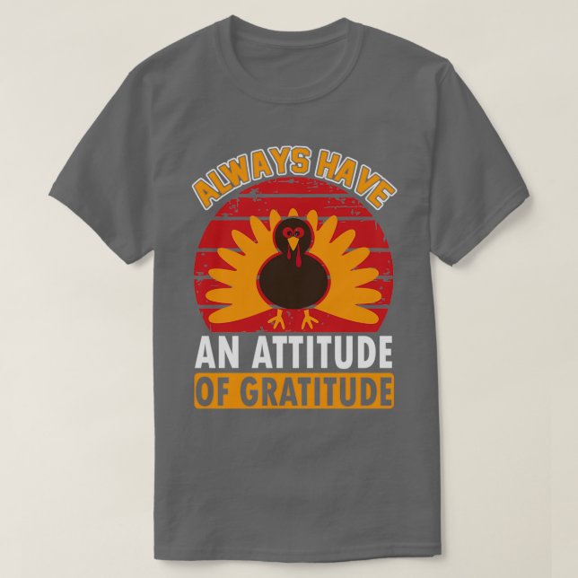 Always Have An Attitude Of Gratitude thanksgiving  T-Shirt (Design Front)