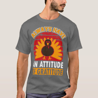 Always Have An Attitude Of Gratitude thanksgiving T-Shirt