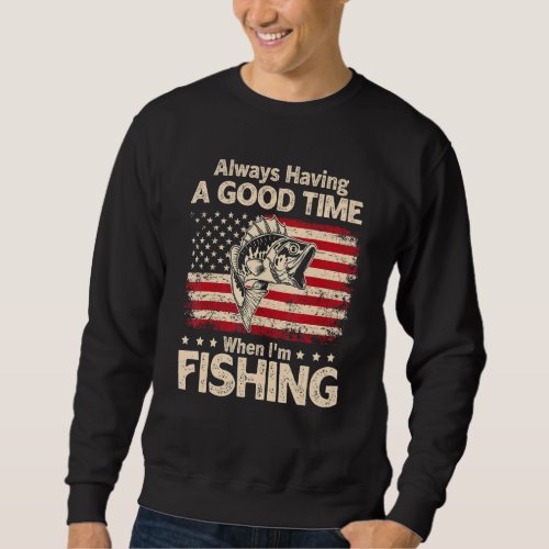 Always Having A Good Time When Im Fishing Vintage Sweatshirt