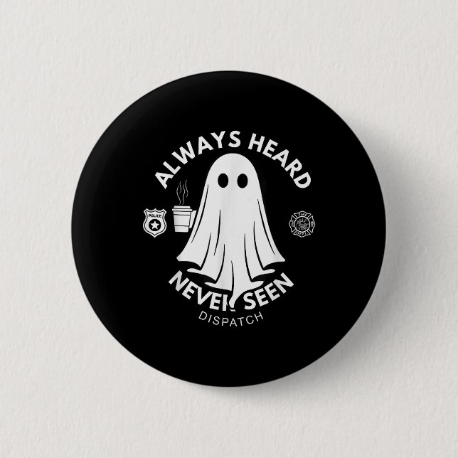 Always Heard Never Seen Dispatch Special 911 Dispa Button (Front)