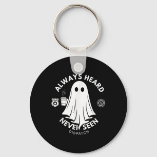 Always Heard Never Seen Dispatch Special 911 Dispa Keychain