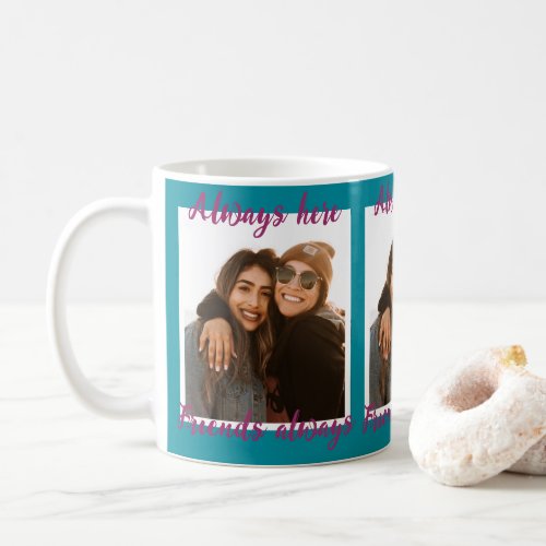 Always here friends forever teal  modern  coffee mug