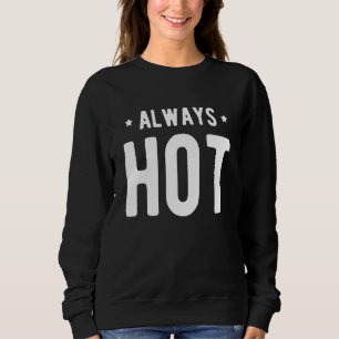 Always Hot Always Cold Sayings About Winter Seaso Sweatshirt