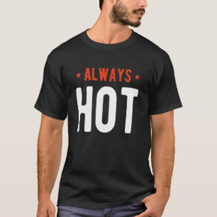 Always Hot Always Cold Sayings About Winter Seaso T-Shirt
