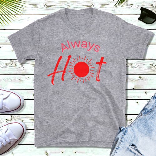 Always Hot Funny Red Text Mens  T_Shirt
