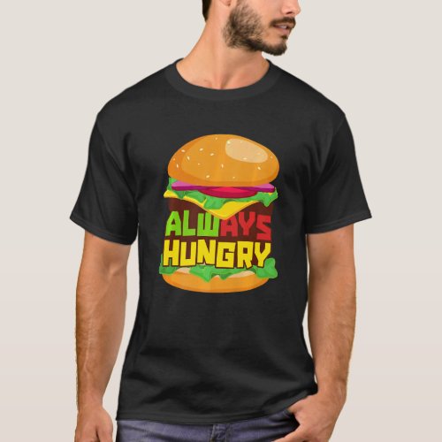 Always Hungry Burger T_Shirt