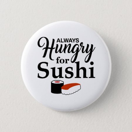 Always Hungry For Sushi Slogan Button